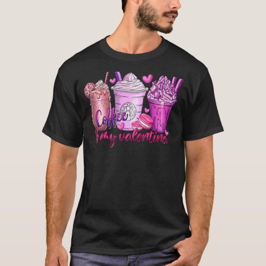 Coffee Is My Valentine Fun Anti Valentines Day Cof T-shirt (Voorkant)
