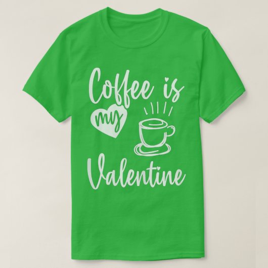 Coffee Is My Valentine Funny Valentines Day Coffee T-shirt (Design voorkant)