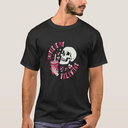 Coffee Is My Valentine Skeleton Skull Valentine's  T-shirt (Voorkant)