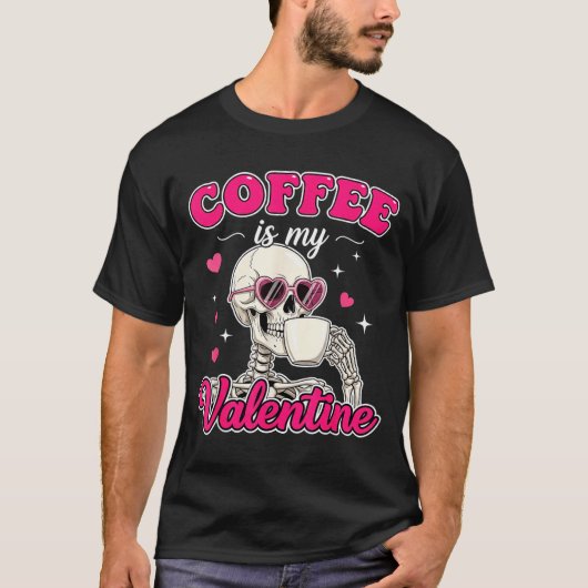 Coffee Is My Valentine Skeleton Valentine Funny Co T-shirt (Voorkant)