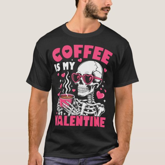 Coffee Is My Valentine Skeleton Valentine Funny Co T-shirt (Voorkant)