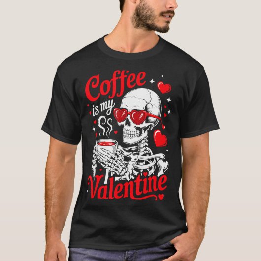 Coffee Is My Valentine Skeleton Valentine Funny Co T-shirt (Voorkant)