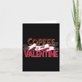 Coffee Is My Valentine Valentine S Day  Kaart (Voorkant)