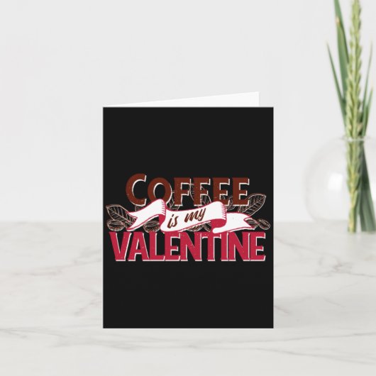 Coffee Is My Valentine Valentine S Day  Kaart (Voorkant)
