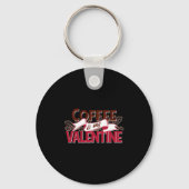 Coffee Is My Valentine Valentine S Day  Sleutelhanger (Voorkant)