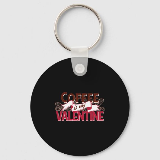 Coffee Is My Valentine Valentine S Day  Sleutelhanger (Voorkant)