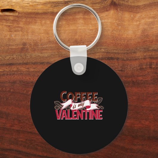 Coffee Is My Valentine Valentine S Day  Sleutelhanger (Voorkant)