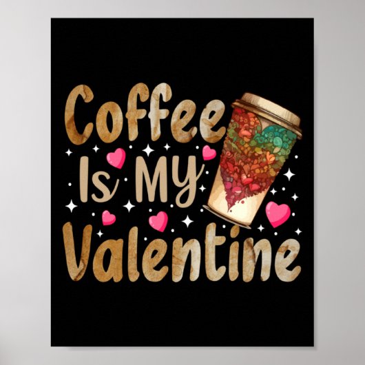 Coffee Is My Valentine Valentines Day Coffee  Poster (Voorkant)