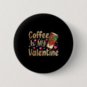 Coffee Is My Valentine Valentines Day Coffee  Ronde Button 5,7 Cm (Voorkant)
