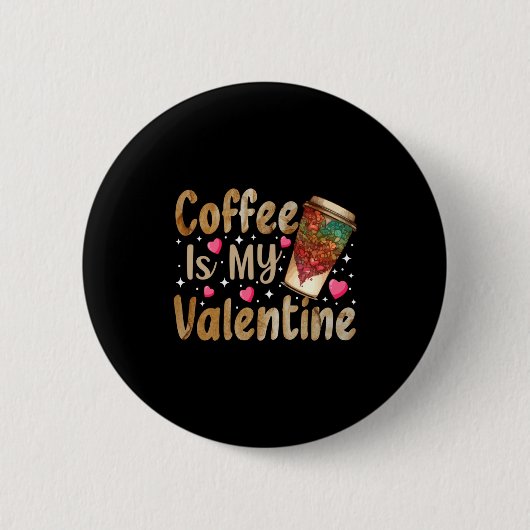 Coffee Is My Valentine Valentines Day Coffee Ronde Button 5,7 Cm (Voorkant)