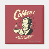 Coffee: Is Planet Shaking Or Just Me Magneet (Voorkant)