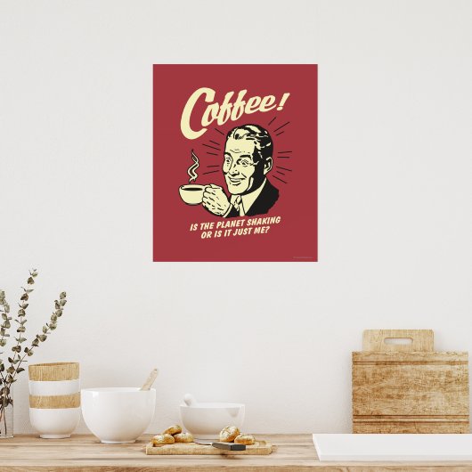 Coffee: Is Planet Shaking Or Just Me Poster (Keuken)
