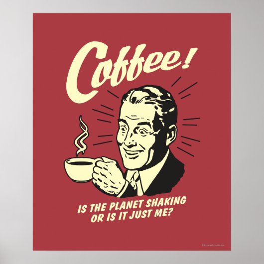 Coffee: Is Planet Shaking Or Just Me Poster (Voorkant)