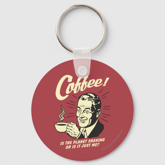 Coffee: Is Planet Shaking Or Just Me Sleutelhanger (Voorkant)