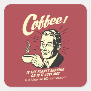 Coffee: Is Planet Shaking Or Just Me Vierkante Sticker