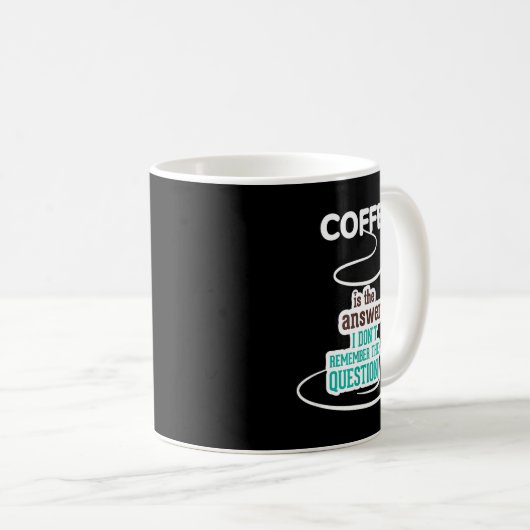 Coffee Is The Answer I Don't Remember The Question Koffiemok (Voorkant rechts)