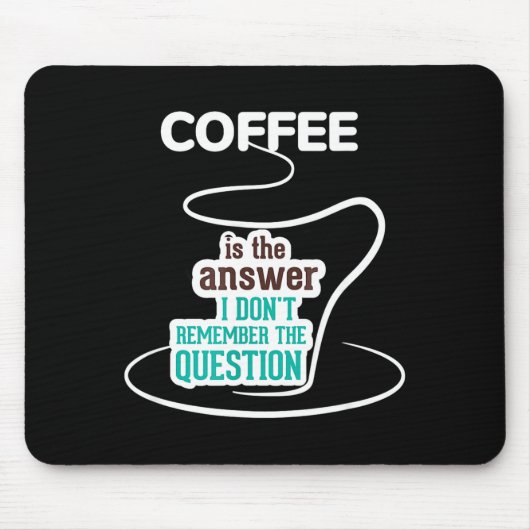 Coffee Is The Answer I Don't Remember The Question Muismat (Voorkant)