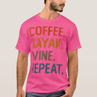 Coffee Kayak Wine Herhaalt Funny Kayaker Kayaking  T-shirt