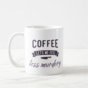 Coffee, laat me me minder moorddadig voelen. koffiemok
