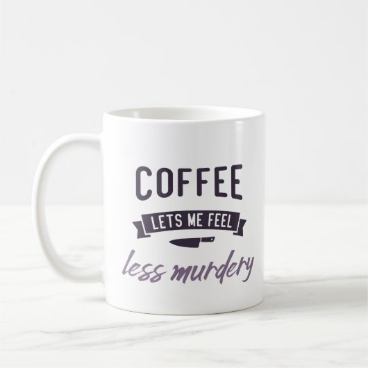 Coffee, laat me me minder moorddadig voelen. koffiemok (Links)