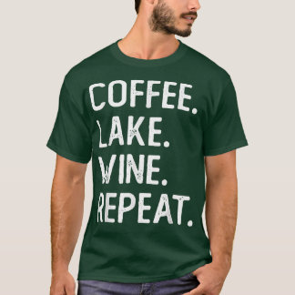 Coffee Lake Wine Repeat Funny Lake Life Wine Coffe T-shirt