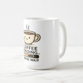 Coffee Loading Please Wait- Funny Morning Caffeine Koffiemok (Voorkant rechts)