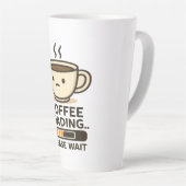 Coffee Loading Please Wait- Funny Morning Caffeine Latte Mok (Rechterhoek)