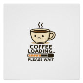 Coffee Loading Please Wait- Funny Morning Caffeine Perfect Poster (Voorkant)