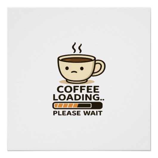 Coffee Loading Please Wait- Funny Morning Caffeine Perfect Poster (Voorkant)