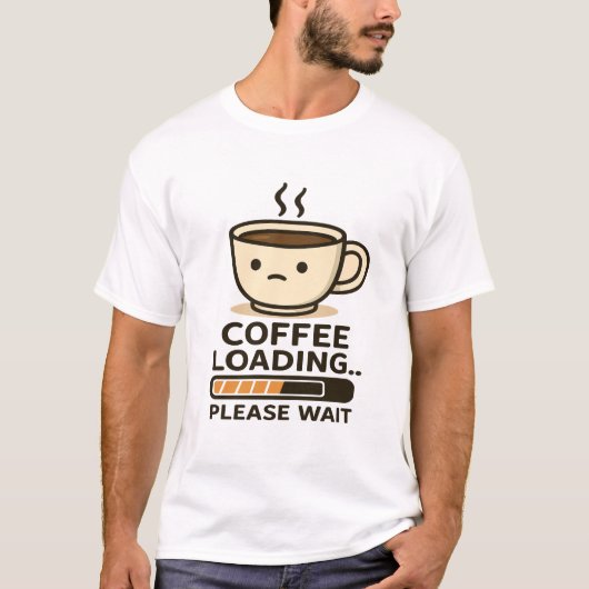 Coffee Loading Please Wait- Funny Morning Caffeine T-shirt (Voorkant)