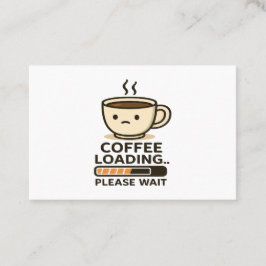 Coffee Loading Please Wait- Funny Morning Caffeine Visitekaartje