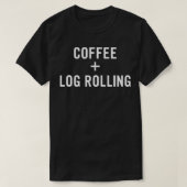 Coffee + Log Rolling for Log Roller T-shirt (Design voorkant)