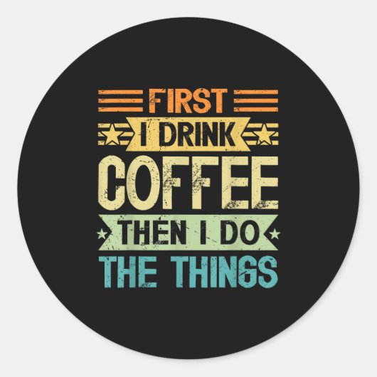 Coffee Lover First I Drink Coffee Then I Do The Th Ronde Sticker (Voorkant)