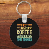 Coffee Lover First I Drink Coffee Then I Do The Th Sleutelhanger (Voorkant)