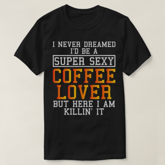 Coffee Lover Funny Caffeine Addict T-shirt (Design voorkant)
