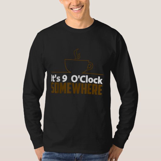 Coffee Lover Gift - Het is 9 uur ergens T-shirt (Voorkant)