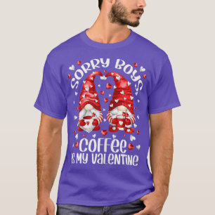 Coffee Lover Gnomes - Sorry Boys Coffee Is My T-shirt