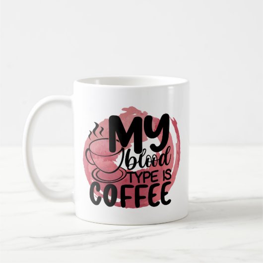 Coffee Lover Mok - Funny My Blood Type (Links)