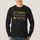 Coffee Loving Watchmaker Busy Exhausted  Cute T-shirt (Voorkant)