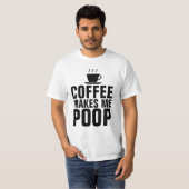 COFFEE MAAKT ME POOP, T-shirts FUNNY (Voorkant volledig)