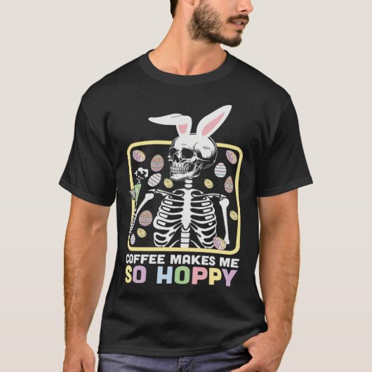 Coffee Make Me so Happy Skeleton Easter Day Egg Hu T-shirt (Voorkant)