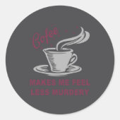 Coffee Makes Me Feel Less Murdery Funny Sarcastic  Ronde Sticker (Voorkant)