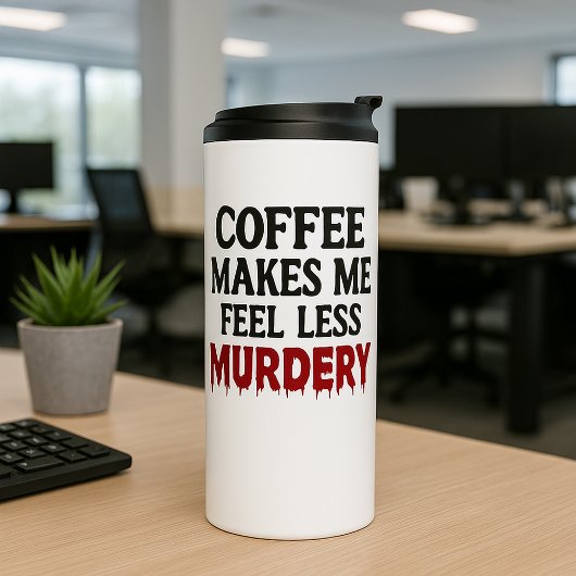 Coffee Makes Me Feel Less Murdery Thermosbeker