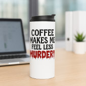 Coffee Makes Me Feel Less Murdery Thermosbeker