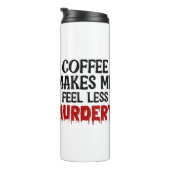 Coffee Makes Me Feel Less Murdery Thermosbeker (Geroteerd rechts)