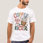 Coffee Makes Me Nicer Sassy Iced Coffee Funny T-shirt (Voorkant)