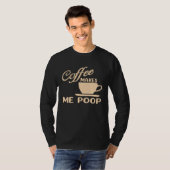 Coffee Makes Me Poop Coffee Caffeine Quotes Joke T-shirt (Voorkant volledig)