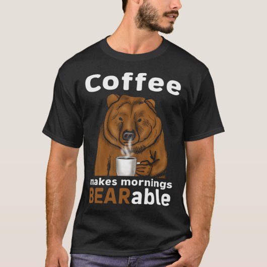Coffee Makes Mornings BEARable Coffee Bear T-shirt (Voorkant)
