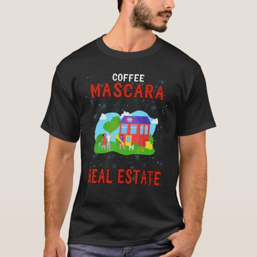 Coffee Mascara Real Estate Humoriss T-shirt (Voorkant)