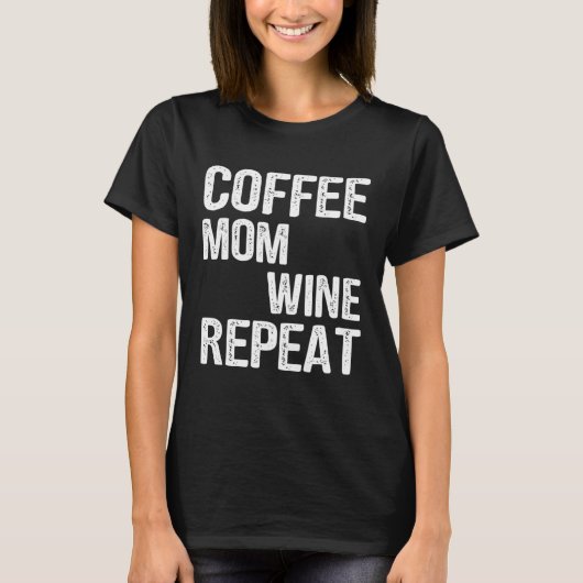 Coffee Mom Wine Repeat Mother s Day Ideas T-shirt (Voorkant)